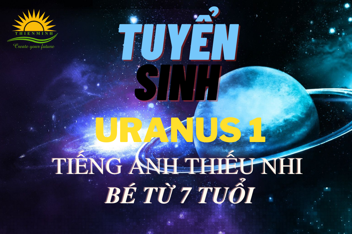 TUYỂN SINH LỚP TIẾNG ANH THIẾU NHI URANUS 1